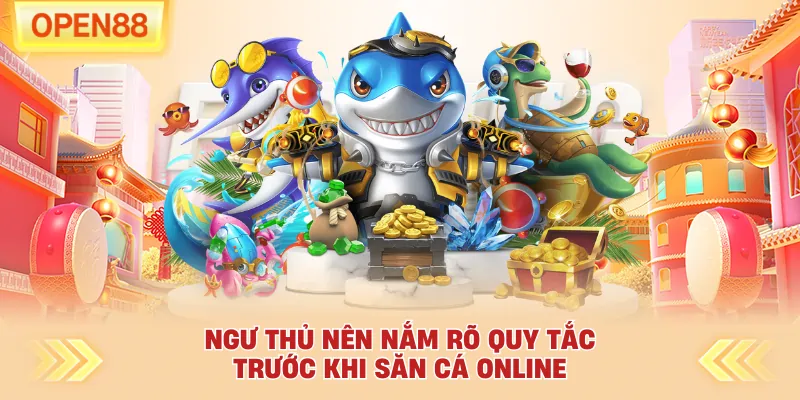 Ngư thủ nên nắm rõ quy tắc trước khi săn cá online