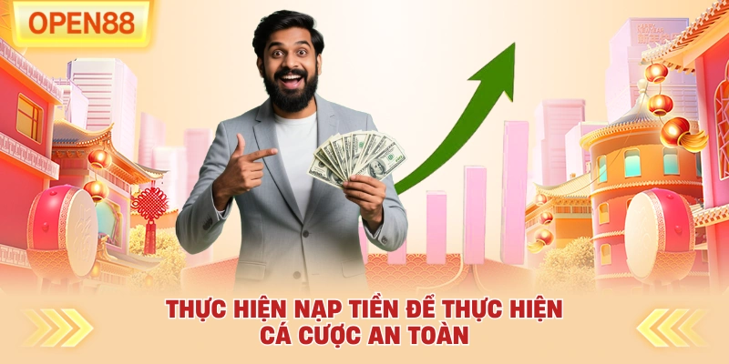 Thực hiện nạp tiền để thực hiện cá cược an toàn